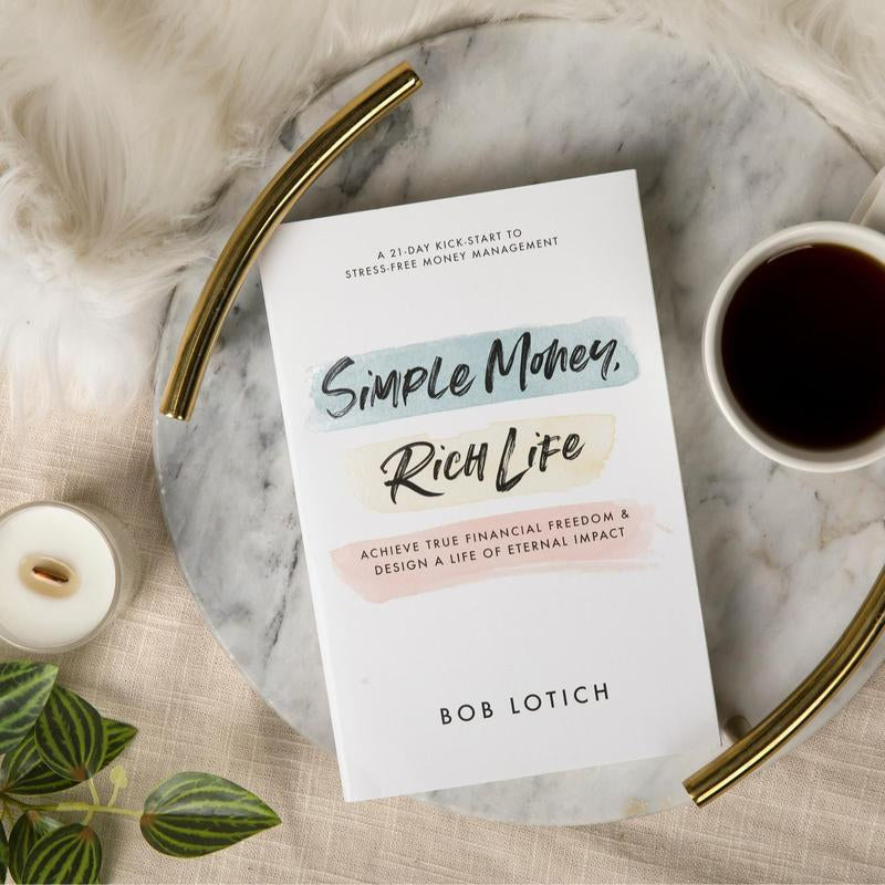 Simple Money, Rich Life (Our 4-Part Formula We Followed to Earn and Give $1 Million by Age 40) by Bob Lotich